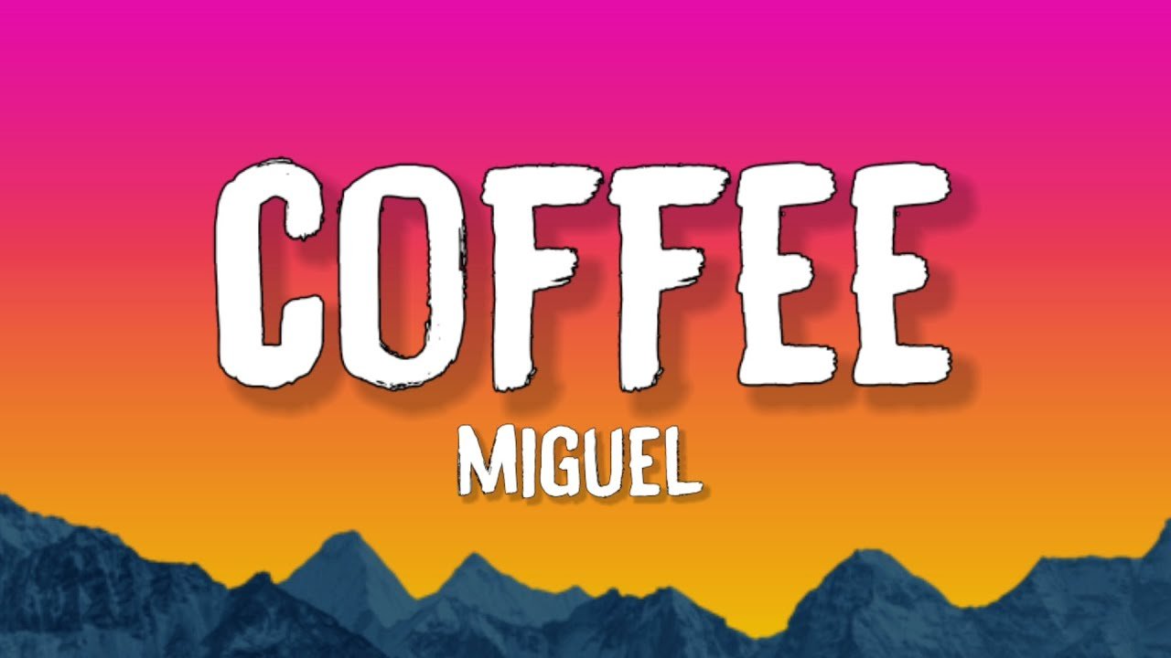 Miguel – Coffee (Lyrics) | I wish I could paint our love